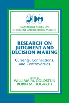 Research on Judgment and Decision Making : Currents, Connections, and Controversies