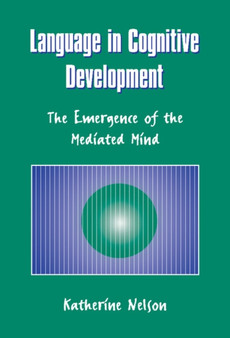 Language in Cognitive Development : The Emergence of the Mediated Mind