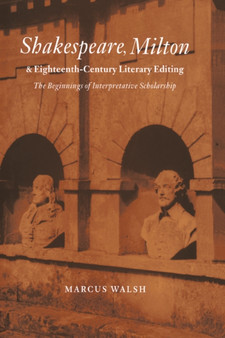 Shakespeare, Milton and Eighteenth-Century Literary Editing : The Beginnings of Interpretative Scholarship