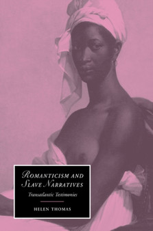 Romanticism and Slave Narratives : Transatlantic Testimonies