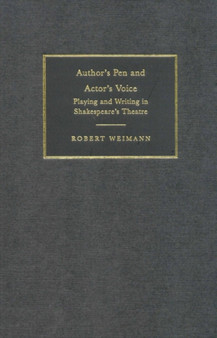 Author's Pen and Actor's Voice : Playing and Writing in Shakespeare's Theatre