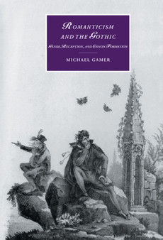Romanticism and the Gothic : Genre, Reception, and Canon Formation