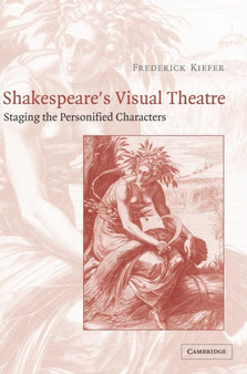 Shakespeare's Visual Theatre : Staging the Personified Characters