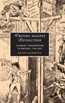 Writing against Revolution : Literary Conservatism in Britain, 1790-1832
