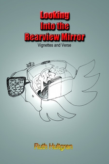 Looking into the Rearview Mirror : Vignettes and Verse
