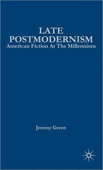Late Postmodernism : American Fiction at the Millennium