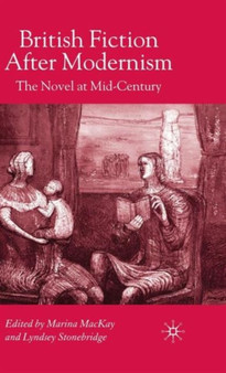 British Fiction After Modernism : The Novel at Mid-Century