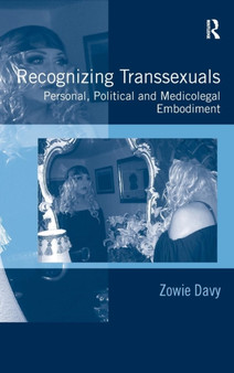 Recognizing Transsexuals : Personal, Political and Medicolegal Embodiment
