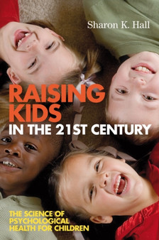 Raising Kids in the 21st Century : The Science of Psychological Health for Children