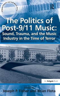 The Politics of Post-9/11 Music: Sound, Trauma, and the Music Industry in the Time of Terror