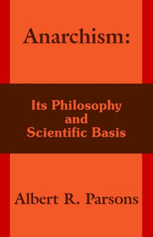 Anarchism : Its Philosophy and Scientific Basis
