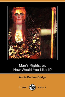 Man's Rights; Or, How Would You Like It? (Dodo Press)