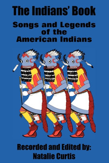 The Indians' Book : Songs and Legends of the American Indians