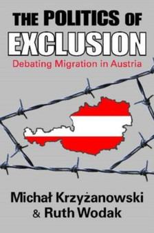 The Politics of Exclusion : Debating Migration in Austria