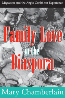 Family Love in the Diaspora : Migration and the Anglo-Caribbean Experience
