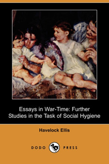 Essays in War-Time : Further Studies in the Task of Social Hygiene (Dodo Press)