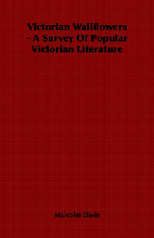 Victorian Wallflowers - A Survey Of Popular Victorian Literature