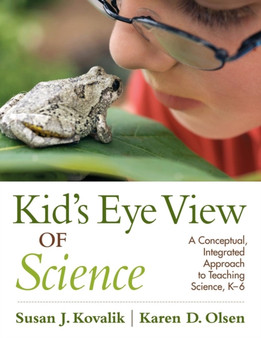 Kid???s Eye View of Science : A Conceptual, Integrated Approach to Teaching Science, K???6