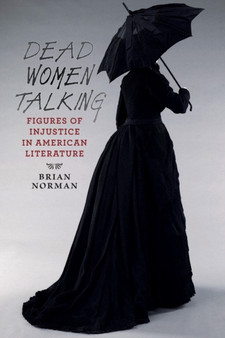 Dead Women Talking : Figures of Injustice in American Literature
