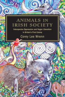 Animals in Irish Society : Interspecies Oppression and Vegan Liberation in Britain's First Colony