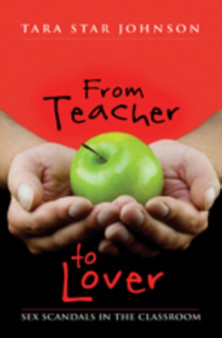 From Teacher to Lover : Sex Scandals in the Classroom
