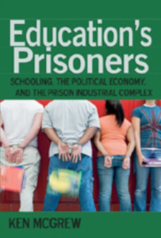 Education's Prisoners : Schooling, the Political Economy, and the Prison Industrial Complex : 325
