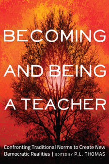 Becoming and Being a Teacher : Confronting Traditional Norms to Create New Democratic Realities : 2