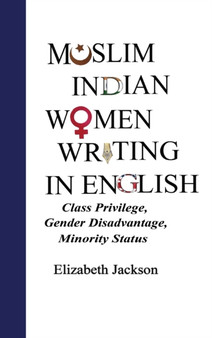 Muslim Indian Women Writing in English : Class Privilege, Gender Disadvantage, Minority Status