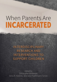 When Parents Are Incarcerated : Interdisciplinary Research and Interventions to Support Children