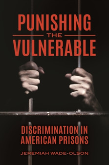 Punishing the Vulnerable : Discrimination in American Prisons