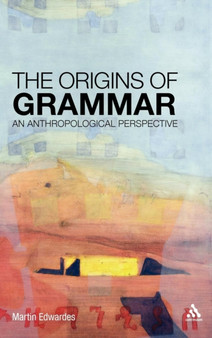 The Origins of Grammar : An Anthropological Perspective
