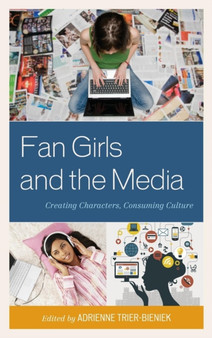 Fan Girls and the Media : Creating Characters, Consuming Culture