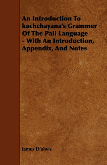 An Introduction To Kachchayana's Grammer Of The Pali Language - With An Introduction, Appendix, And Notes