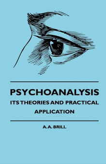 Psychoanalysis - Its Theories And Practical Application