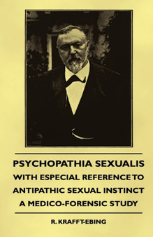 Psychopathia Sexualis - With Especial Reference To Antipathic Sexual Instinct - A Medico-Forensic Study