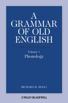 A Grammar of Old English, Volume 1 : Phonology