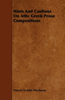 Hints And Cautions On Attic Greek Prose Compositions