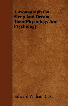A Monograph On Sleep And Dream - Their Physiology And Psychology