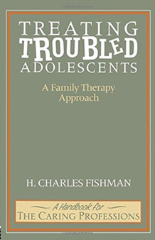 Treating Troubled Adolescents : A Family Therapy Approach