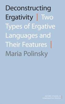 Deconstructing Ergativity : Two Types of Ergative Languages and Their Features