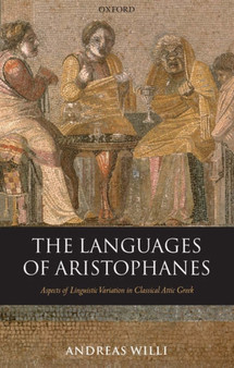 The Languages of Aristophanes : Aspects of Linguistic Variation in Classical Attic Greek