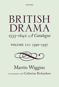 British Drama 1533-1642: A Catalogue : Volume III: 1590-1597