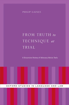 From Truth to Technique at Trial : A Discursive History of Advocacy Advice Texts