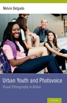 Urban Youth and Photovoice : Visual Ethnography in Action