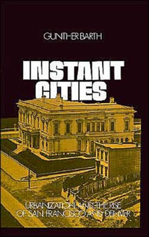 Instant Cities : Urbanization and the Rise of San Francisco and Denver