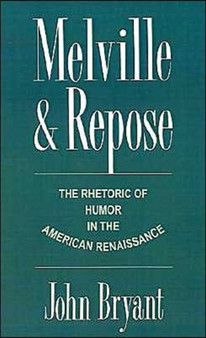 Melville and Repose : The Rhetoric of Humor in the American Renaissance