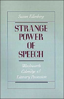 Strange Power of Speech : Wordsworth, Coleridge, and Literary Possession