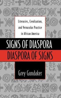 Signs of Diaspora/Diaspora of Signs : Literacies, Creolization, and Vernacular Practice in African America