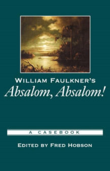 William Faulkner's Absalom, Absalom! : A Casebook