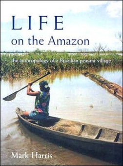 Life on the Amazon : The Anthropology of a Brazilian Peasant Village